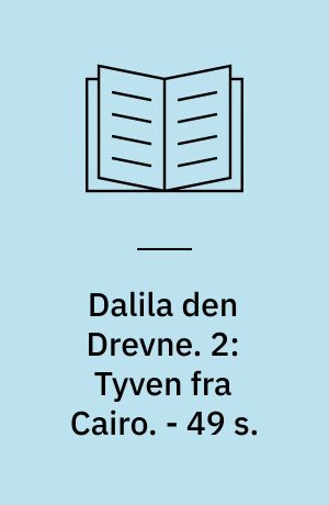 Dalila den Drevne : fra Sussi Bechs arkiv. 2: Tyven fra Cairo. - 49 s.