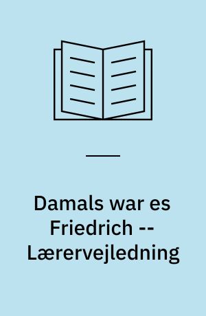 Damals war es Friedrich -- Lærervejledning