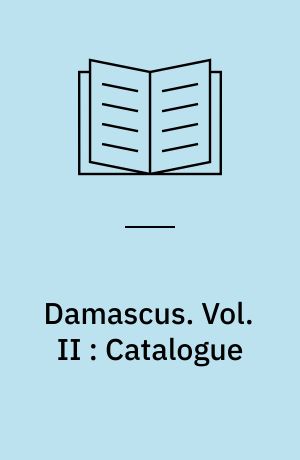 Damascus : Ottoman modernity and urban transformation (1808-1918). Vol. II : Catalogue