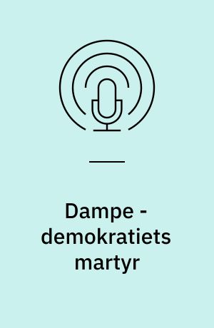 Dampe - demokratiets martyr