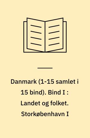 Danmark. Bind I : Landet og folket. Storkøbenhavn I