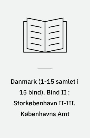 Danmark. Bind II : Storkøbenhavn II-III. Københavns Amt