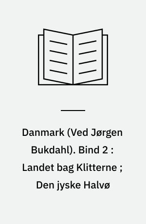 Danmark : Landet mellem Hav og Bælt. Bind 2 : Landet bag Klitterne ; Den jyske Halvø