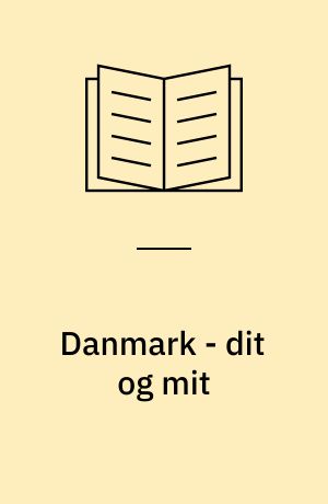 Danmark - dit og mit : en aktuel geografi