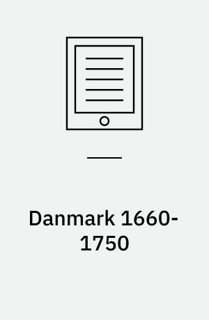 Danmark 1660-1750 : Konge, adel, borger