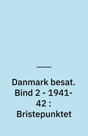 Danmark besat. Bind 2 - 1941-42 : Bristepunktet