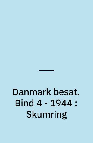 Danmark besat. Bind 4 - 1944 : Skumring