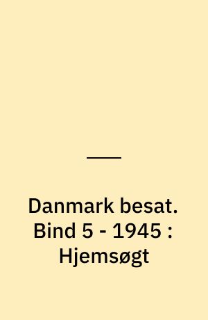 Danmark besat. Bind 5 - 1945 : Hjemsøgt