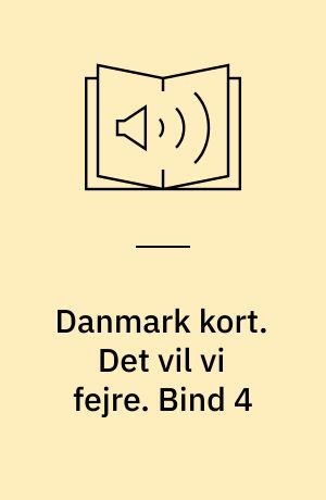 Danmark kort : historier om Danmark og danskerne : hentet fra radioens P1. Det vil vi fejre. Bind 4