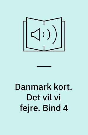 Danmark kort : historier om Danmark og danskerne : hentet fra radioens P1. Det vil vi fejre. Bind 4