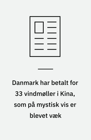 Danmark har betalt for 33 vindmøller i Kina, som på mystisk vis er blevet væk