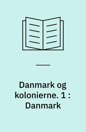 Danmark og kolonierne. 1 : Danmark : en kolonimagt