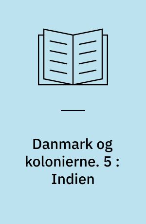 Danmark og kolonierne. 5 : Indien : Tranquebar, Serampore og Nicobarerne