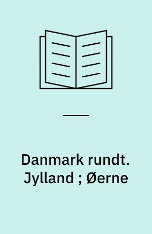 Danmark rundt. Jylland ; Øerne