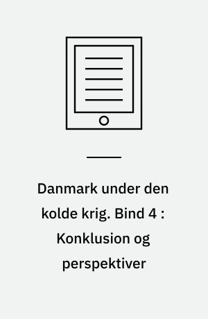 Danmark under den kolde krig. Bind 4 : Konklusion og perspektiver : bilag