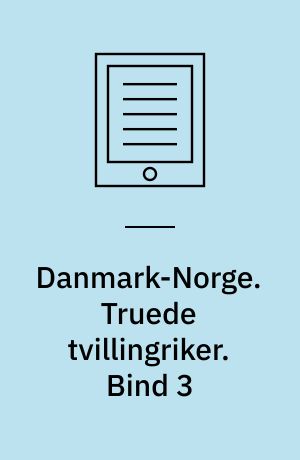 Danmark-Norge : 1380-1814. Truede tvillingriker : 1648-1720. Bind 3