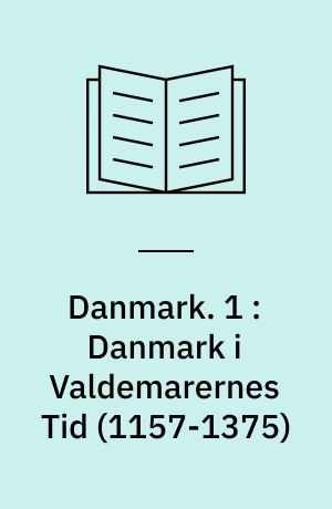 Danmark : en historisk Skildring. 1 : Danmark i Valdemarernes Tid (1157-1375)