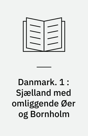 Danmark : Haandbog for Rejsende i to Dele. 1 : Sjælland med omliggende Øer og Bornholm