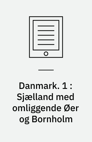 Danmark : Haandbog for Rejsende : i to Dele. 1 : Sjælland med omliggende Øer og Bornholm : med 13 kort