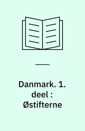 Danmark : en historisk-topografisk beskrivelse. 1. deel : Østifterne