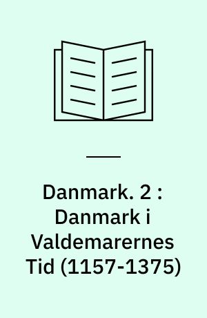 Danmark : en historisk Skildring. 2 : Danmark i Valdemarernes Tid (1157-1375)