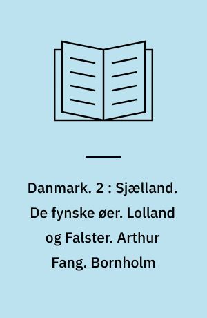 Danmark. 2 : Sjælland : digt. De fynske øer. Lolland og Falster. Arthur Fang. Bornholm