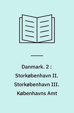 Danmark. 2 : Storkøbenhavn II. Storkøbenhavn III. Københavns Amt