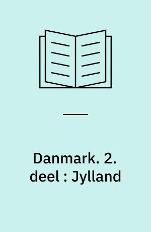 Danmark : en historisk-topografisk beskrivelse. 2. deel : Jylland