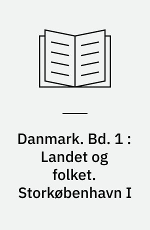 Danmark. Bd. 1 : Landet og folket. Storkøbenhavn I