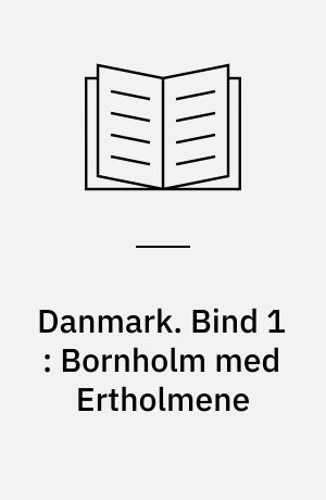 Danmark : Gyldendals egnsbeskrivelse. Bind 1 : Bornholm med Ertholmene