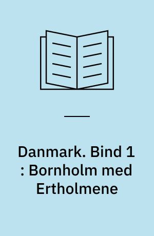 Danmark : Gyldendals egnsbeskrivelse. Bind 1 : Bornholm med Ertholmene