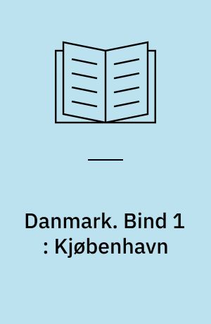 Danmark : illustreret Rejsehaandbog. Bind 1 : Kjøbenhavn