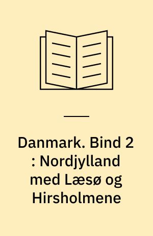 Danmark : Gyldendals egnsbeskrivelse. Bind 2 : Nordjylland med Læsø og Hirsholmene