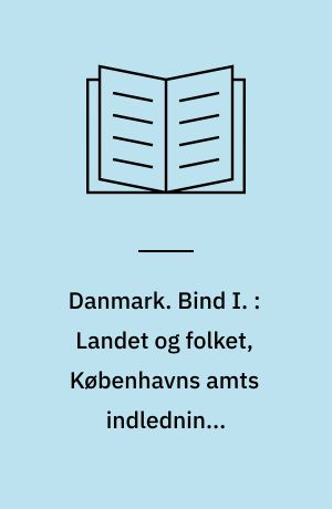 Danmark. Bind I. : Landet og folket, Københavns amts indledning, Storkøbenhavn I : erhverv - trafik