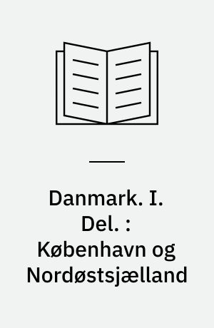 Danmark : Haandbog for Rejsende. I. Del. : København og Nordøstsjælland