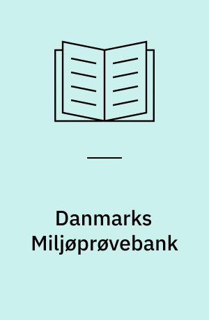 Danmarks Miljøprøvebank : oprettelse og drift af en dansk bank for miljøprøver