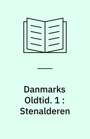 Danmarks Oldtid : 1. 1 : Stenalderen