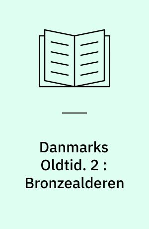 Danmarks Oldtid : 1. 2 : Bronzealderen
