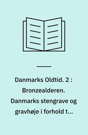 Danmarks Oldtid. 2 : Bronzealderen. Danmarks stengrave og gravhøje i forhold til landets jordbund