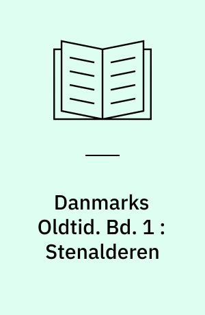 Danmarks oldtid. Bd. 1 : Stenalderen