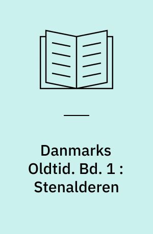 Danmarks Oldtid. Bd. 1 : Stenalderen