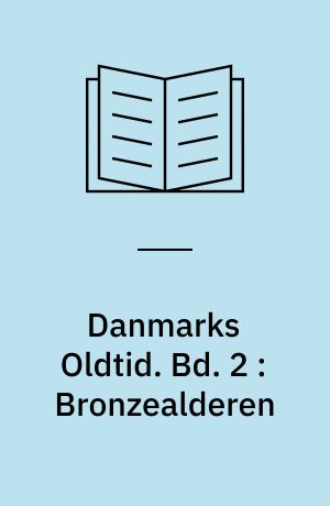 Danmarks oldtid. Bd. 2 : Bronzealderen