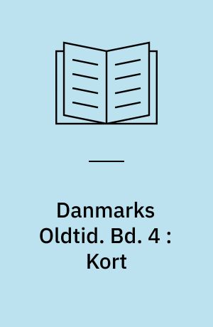 Danmarks Oldtid. Bd. 4 : Kort