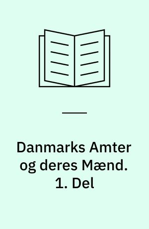Danmarks Amter og deres Mænd : Bindet om København. 1. Del
