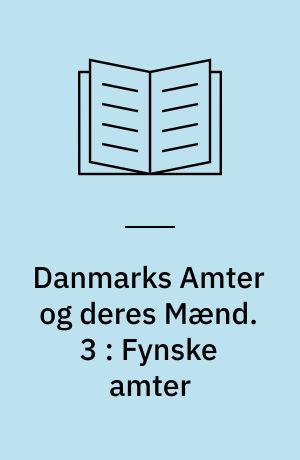 Danmarks Amter og deres Mænd. 3 : Fynske amter