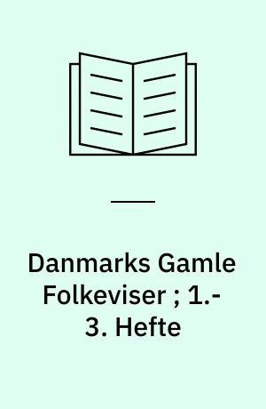 Danmarks Gamle Folkeviser ; 1.-3. Hefte : Elvte Del. Melodier