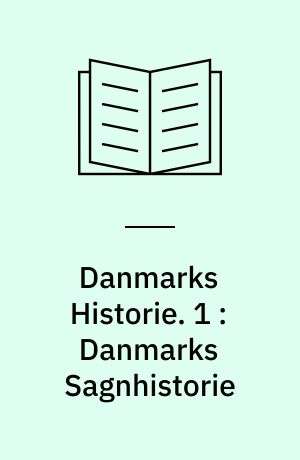 Danmarks Historie : 1-3. 1 : Danmarks Sagnhistorie