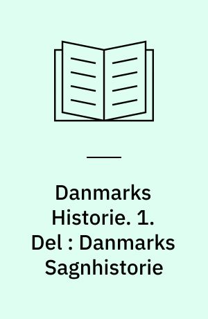 Danmarks Historie. 1. Del : Danmarks Sagnhistorie
