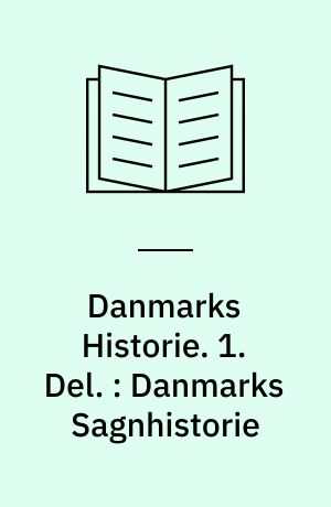 Danmarks Historie. 1. Del. : Danmarks Sagnhistorie