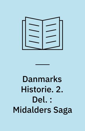 Danmarks Historie. 2. Del. : Midalders Saga